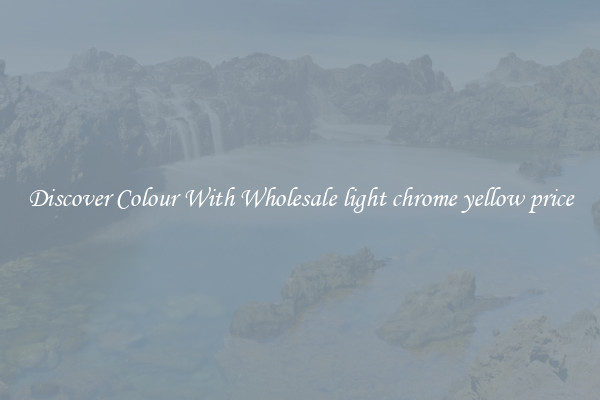 Discover Colour With Wholesale light chrome yellow price