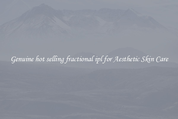 Genuine hot selling fractional ipl for Aesthetic Skin Care