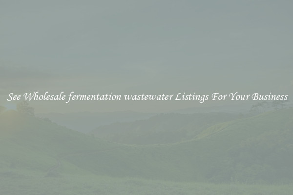 See Wholesale fermentation wastewater Listings For Your Business