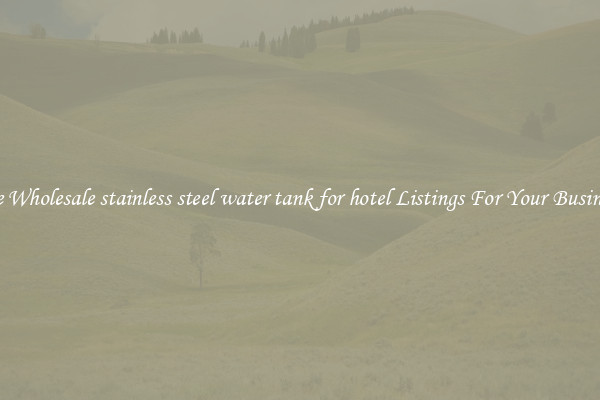 See Wholesale stainless steel water tank for hotel Listings For Your Business