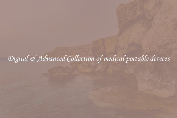 Digital & Advanced Collection of medical portable devices