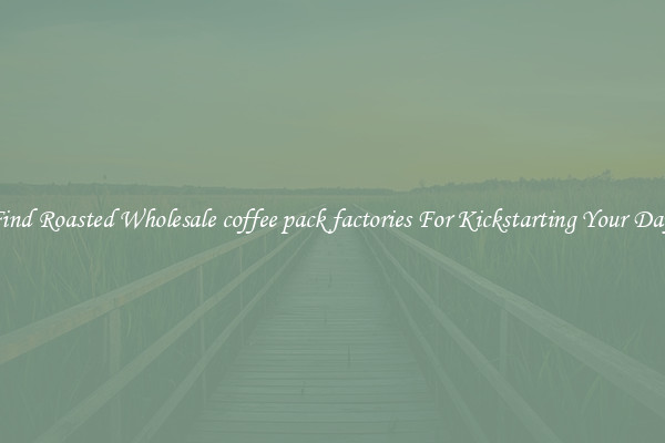Find Roasted Wholesale coffee pack factories For Kickstarting Your Day 
